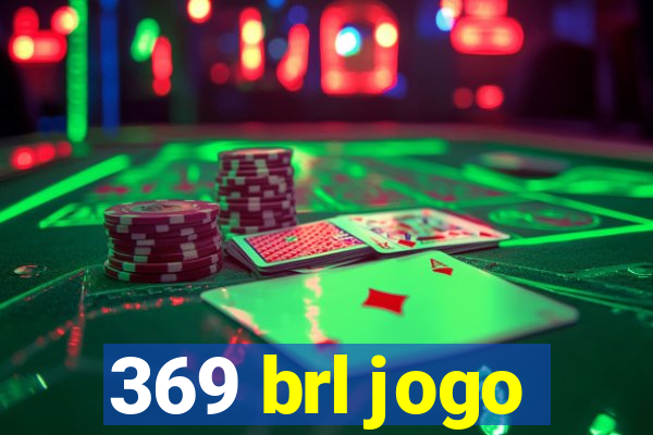 369 brl jogo